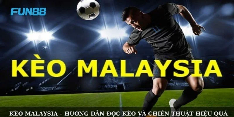 Tìm hiểu về kèo Malay tại nhà cái Fun88 được tay chơi yêu thích.