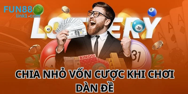 Phân nhỏ vốn cược đang có để duy trì cuộc chơi được lâu dài.