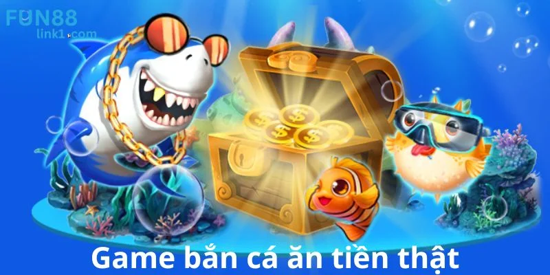 Game Bắn Cá Ăn Tiền Thật - Giải Trí Đỉnh Cao Tại Fun88