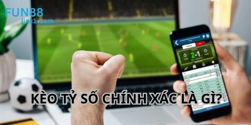 Kèo tỷ số chính xác là hình thức người chơi đoán đúng kết quả cuối cùng.