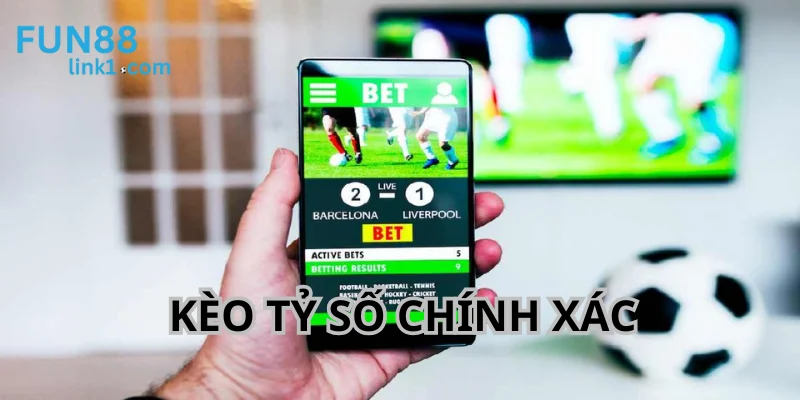 Kèo Tỷ Số Chính Xác - Dự Đoán Kết Quả Chuẩn Cùng Fun88